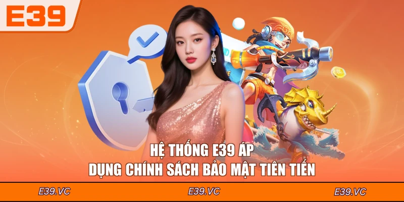 Hệ thống E39 áp dụng chính sách bảo mật tiên tiến