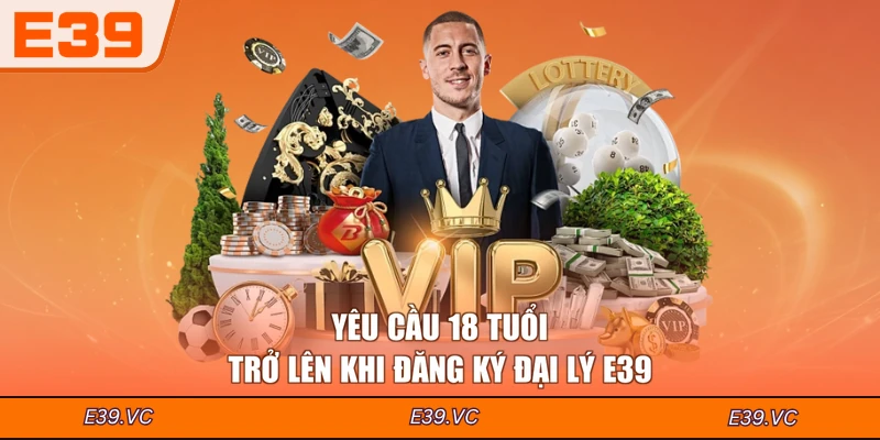 Yêu cầu 18 tuổi trở lên khi đăng ký đại lý E39
